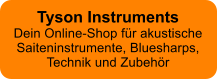 Tyson InstrumentsDein Online-Shop fr akustische Saiteninstrumente, Bluesharps, Technik und Zubehr