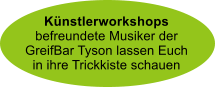 Knstlerworkshopsbefreundete Musiker der GreifBar Tyson lassen Euch in ihre Trickkiste schauen